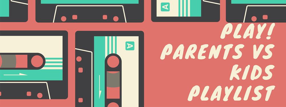 Play! Parents vs Kids Playlist